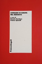 R. Bordone, F. Spinelli - Lombardi in Europa nel Medioevo - Franco Angeli - 2005