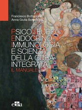 Psiconeuroendocrinoimmunologia e scienza della cura integrata. Il manuale ...