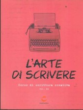 L' ARTE DI SCRIVERE. CORSO DI SCRITTURA CREATIVA VOL. II MANUALISTICA 