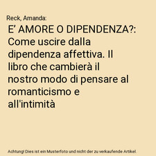 E’ AMORE O DIPENDENZA?: Come