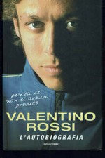 Valentino Rossi. L'autobiografia   Valentino Rossi  Mondadori  2005  Pri...
