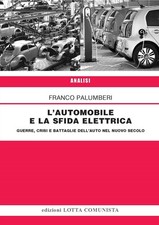 Libri Franco Palumberi - L' Automobile E La Sfida Elettrica. Guerre, Crisi E Bat