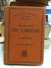 GEOMETRIA PURA ELEMENTARE S. Pincherle 8° edizione, Manuale Hoepli 1918 OTTIMO!