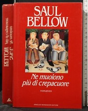 NE MUOIONO PIÙ DI CREPACUORE. SAUL BELLOW. MONDADORI.