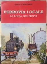 Enrico Mostardi FERROVIA LOCALE LA LINEA DEI PIOPPI Toscana Livorno treno treni 