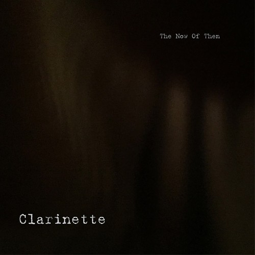 Clarinette the now - -, then