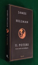 JAMES HILLMAN - IL POTERE COME USARLO CON INTELLIGENZA - RIZZOLI 2002