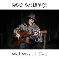 Robby Ballhause - Well Wasted