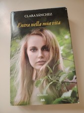 ENTRA NELLA MIA VITA - CLARA SANCHEZ - 1° EDIZIONE 2013 - MONDOLIBRI -