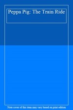 Peppa Pig: The Train Ride.