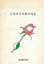 CENTOROSE - CENTO POESIE DEDICATE ALLA ROSA E 10 DISEGNI DI ETTORE SORDINI