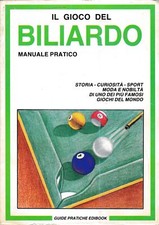Il gioco del Biliardo. Manuale pratico. Storia - curiosità - sport - moda e nob