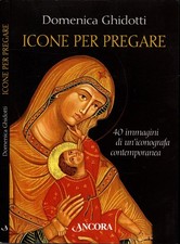 Icone Per Pregare - 40 Immagini Di Un'iconografa Contemporanea