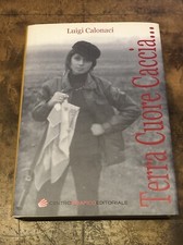 Luigi Calonaci TERRA, CUORE, CACCIA C. Grafico Editoriale 2008 San Casciano