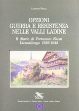 Opzioni guerra e Resistenza nelle valli ladine. Il diario di Fortunato Favai. Li