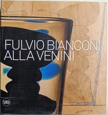 BIANCONI - Fulvio Bianconi alla Venini. Skira 2015