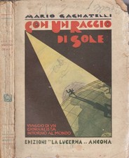 Con un raggio di sole. Viaggio di un giornalista intorno al mondo. Mario Gagnate