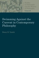 Swimming Against the Current in Contemporary Philosophy : Occasional Essays a...