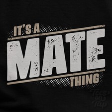 IT'S A MATE THING T-SHIRT name