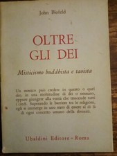 BLOFELD JOHN - OLTRE GLI DEI. MISTICISMO BUDDHISTA E TAOISTA - UBALDINI 1979