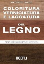 COLORITURA, VERNICIATURA E LACCATURA DEL LEGNO  - TURCO ANTONIO - HOEPLI