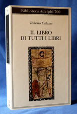 Roberto Calasso, Il libro di tutti i libri. Adelphi settembre 2019. Biblioteca