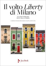 IL VOLTO LIBERTY DI MILANO  - PIERUZZI LORENZA, NICOLETTI MARIA GRAZIA - Jaca