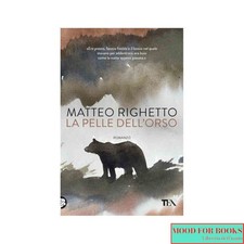 Matteo Righetto - La pelle dell'orso - Tea, 2017
