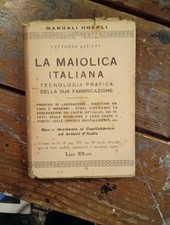 Manuali Hoepli - Vittorio Giunti La maiolica italiana Tecnologia pratica della