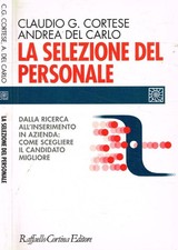 La selezione del personale. Dalla ricerca all'inserimento in azienda: come scegl