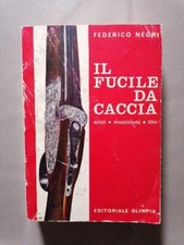 Negri - IL FUCILE DA CACCIA Armi, munizioni, tiro - Sesta  Ed. 1977 Olimpia