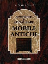 Scoprire & Restaurare Mobili Antichi - [Libritalia]