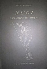NUDI e un saggio sul disegno PIETRO ANNIGONI ED. ILFAUNO FIRENZE 1964