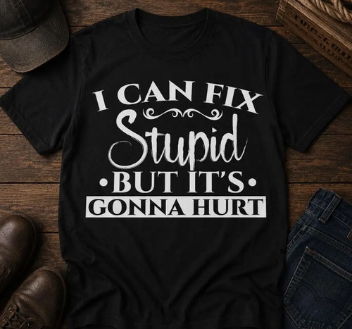 Maglietta can fix stupid i - can, stupid,