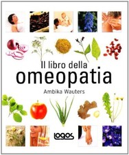 Il libro dell'omeopatia - Ambika Wauters (Logos) [2008]