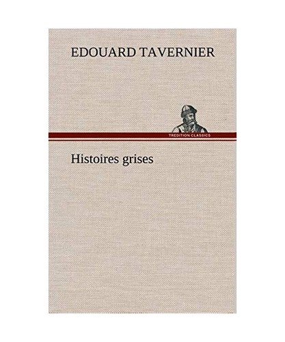 Histoires grises tavernier - grises,,