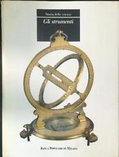 GLI STRUMENTI AA.VV. BANCA POPOLARE DI MILANO 1990 STORIA DELLE SCIENZE
