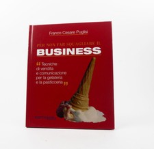 FRANCO CESARE PUGLISI Per non far squagliare il Business Gelateria e Pasticceria