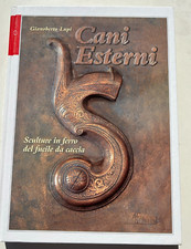CANI ESTERNI - SCULTURE IN FERRO FUCILI DA CACCIA - GIANOBERTO LUPI - ED.OLIMPIA