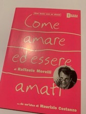 LIBRO COME AMARE ED ESSERE AMATI RAFFAELE MORELLI Star bene con se stessi USATO