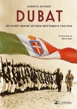 Dubat - Gli Arditi somali all'alba dell'Impero fascista di Alpozzi pref. Mori