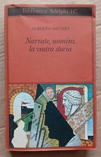 NARRATE, UOMINI, LA VOSTRA STORIA. Alberto Savinio ADELPHI.  F1