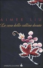 Liu, Aimee - La casa delle colline dorate