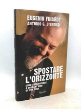Spostare l’orizzonte Come sopravvivere quarant'anni di vita rock Eugenio Finardi