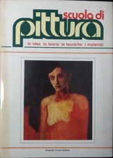 Scuola di pittura. Le idee, la teoria, le tecniche, i materiali. Volume 4