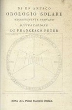 PETER Francesco. DI UN ANTICO OROLOGIO SOLARE RECENTEMENTE TROVATO. Roma, 1815