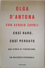 Così raro, così perduto Una storia di terrorismo, un racconto personale D'Antona