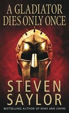 A Gladiator Dies Only Once (Roma sub Rosa) by Saylor, Steven 1845292340