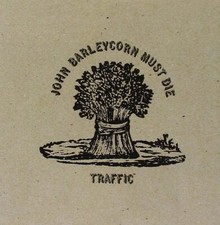 TRAFFIC - JOHN BARLEYCORN MUST
