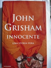 Innocente. Una Storia Vera - John Grisham -Mondadori - Usato